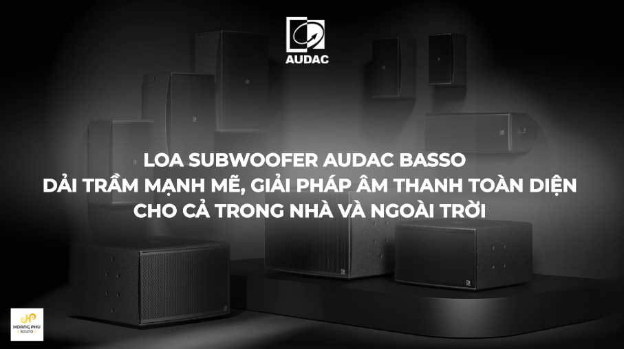 Loa Subwoofer AUDAC BASSO Series & BASSO/O Series – Hiệu suất mạnh mẽ cho mọi không gian | Hoàng Phú Sound 193 Loa sub audac basso 5